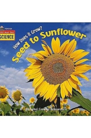 Cover of Listen-Read-Think Science: How Does It Grow? Seed to Sunflower