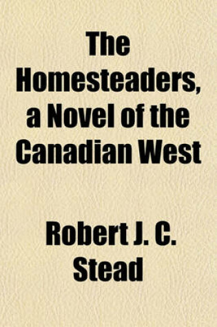 Cover of The Homesteaders, a Novel of the Canadian West