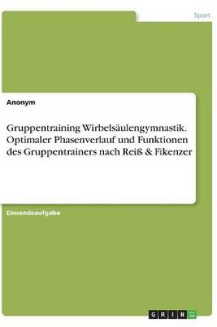 Cover of Gruppentraining Wirbelsaulengymnastik. Optimaler Phasenverlauf und Funktionen des Gruppentrainers nach Reiss & Fikenzer