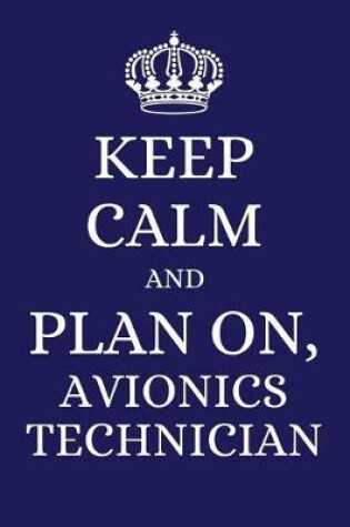 Cover of Keep Calm and Plan on Avionics Technician