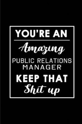 Cover of You're An Amazing Public Relations Manager. Keep That Shit Up.