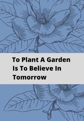 Book cover for To Plant A Garden Is To Believe In Tomorrow