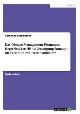 Cover of Das Disease-Management-Programm HeartNetCare-HF als Versorgungskonzept fur Patienten mit Herzinsuffizienz