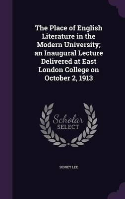 Book cover for The Place of English Literature in the Modern University; An Inaugural Lecture Delivered at East London College on October 2, 1913