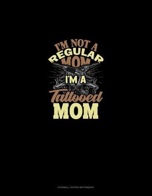 Cover of I'm Not A Regular Mom I'm A Tattooed Mom