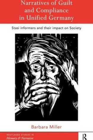 Cover of Narratives of Guilt and Compliance in Unified Germany: Stasi Informers and Their Impact on Society