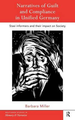 Book cover for Narratives of Guilt and Compliance in Unified Germany: Stasi Informers and Their Impact on Society
