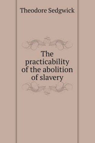 Cover of The practicability of the abolition of slavery