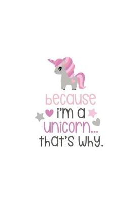 Book cover for Because I'm a Unicorn That's Why