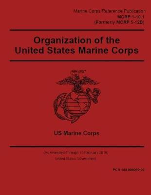 Book cover for Marine Corps Reference Publication MCRP 1-10.1 (Formerly MCRP 5-12D) Organization of Marine Corps 15 February 2018