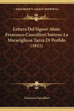 Cover of Lettera Del Signor Abate Francesco Cancellieri Intorno La Maravigliosa Tazza Di Porfido (1821)