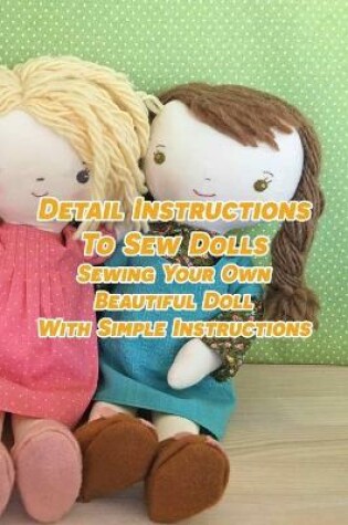 Cover of Detail Instructions To Sew Dolls