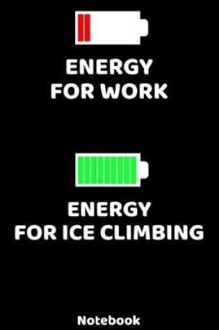 Cover of Energy for Work - Energy for Ice Climbing Notebook