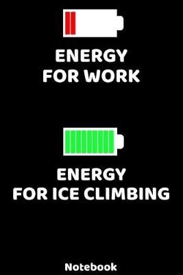 Book cover for Energy for Work - Energy for Ice Climbing Notebook