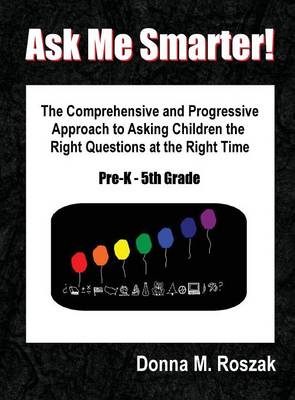 Book cover for Ask Me Smarter! the Comprehensive and Progressive Approach to Asking Children the Right Questions at the Right Time