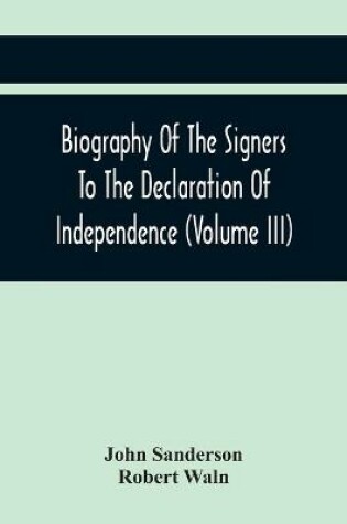 Cover of Biography Of The Signers To The Declaration Of Independence (Volume Iii)