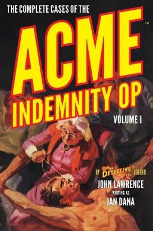 Cover of The Complete Cases of the Acme Indemnity Op, Volume 1
