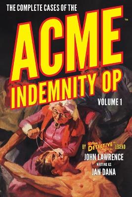 Book cover for The Complete Cases of the Acme Indemnity Op, Volume 1