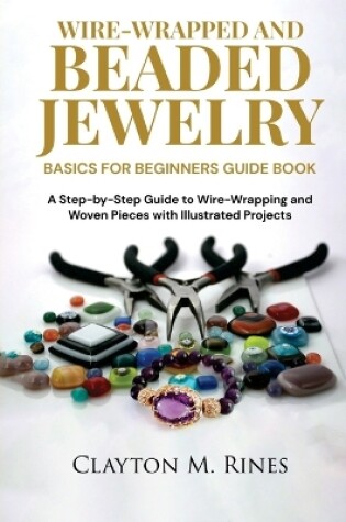 Cover of Wire-Wrapped and Beaded Jewelry Basics for Beginners Guide Book