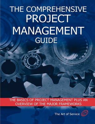 Book cover for The Comprehensive Project Management Guide - The Basics of Project Management Plus an Overview of the Major Frameworks