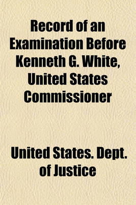 Book cover for Record of an Examination Before Kenneth G. White, United States Commissioner; In Relation to Forged Checks Upon the U.S. Assistant Treasurer at New-York, in the Name of J.W. Hunter