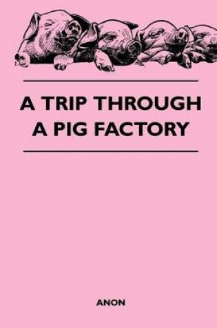 Cover of A Trip Through a Pig Factory