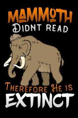 Book cover for mammoth didnt read therefore he is extinct