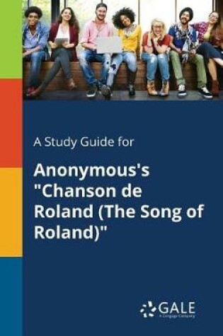 Cover of A Study Guide for Anonymous's Chanson De Roland (The Song of Roland)