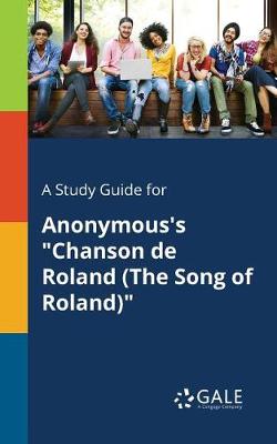 Book cover for A Study Guide for Anonymous's Chanson De Roland (The Song of Roland)