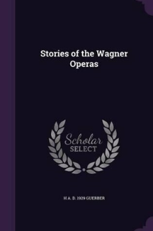 Cover of Stories of the Wagner Operas