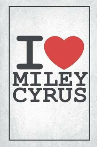 Cover of I Love Miley Cyrus