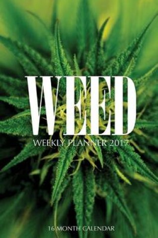 Cover of Weed Weekly Planner 2017