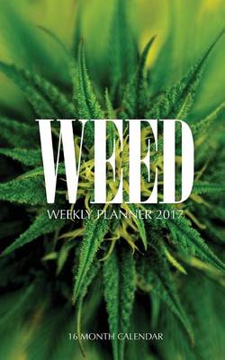 Book cover for Weed Weekly Planner 2017