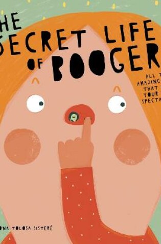 Cover of The Secret Life of Boogers