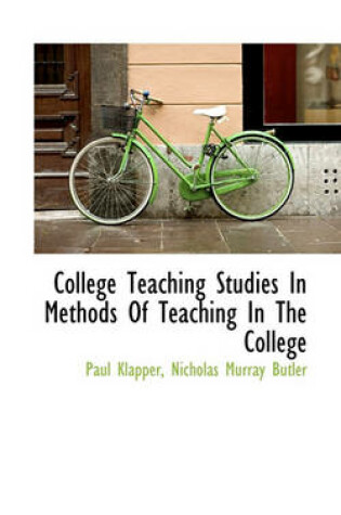 Cover of College Teaching Studies in Methods of Teaching in the College