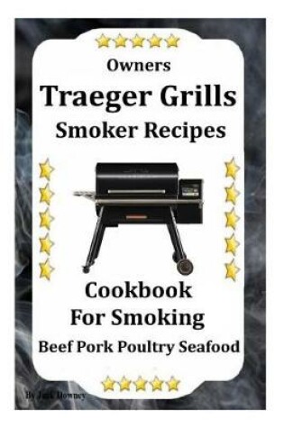 Cover of Owners Traeger Grill & Smoker Recipes