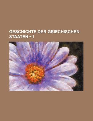 Book cover for Geschichte Der Griechischen Staaten (1)