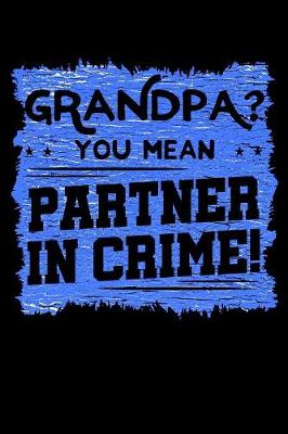 Book cover for Grandpa? You Mean Partner In Crime!