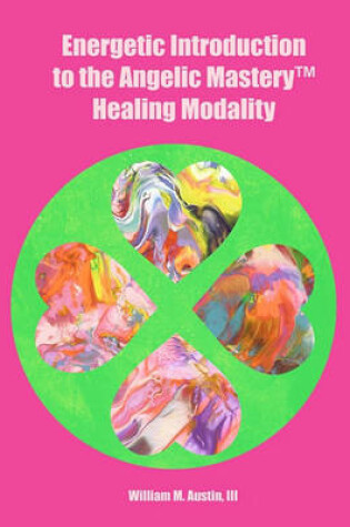 Cover of Energetic Introduction to the Angelic Mastery(tm) Healing Modality