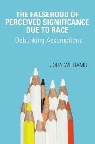 Cover of The Falsehood Of Perceived Significance Due To Race