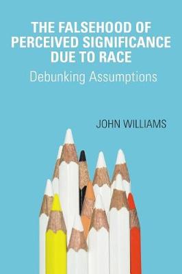 Book cover for The Falsehood Of Perceived Significance Due To Race