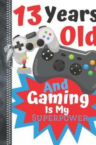 Cover of 13 Years Old And Gaming Is My Superpower