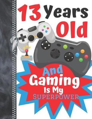 Book cover for 13 Years Old And Gaming Is My Superpower