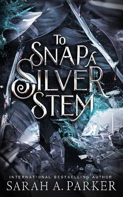 To Snap a Silver Stem by Sarah A Parker