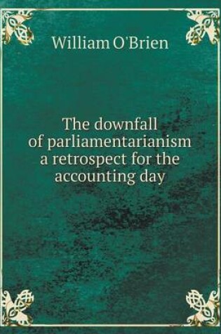 Cover of The downfall of parliamentarianism a retrospect for the accounting day