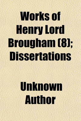 Book cover for Works of Henry Lord Brougham (Volume 8); Dissertations