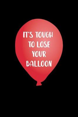 Book cover for It's Tough To Lose Your Balloon