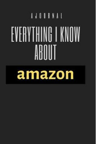 Cover of A Journal Everything I Know About Amazon