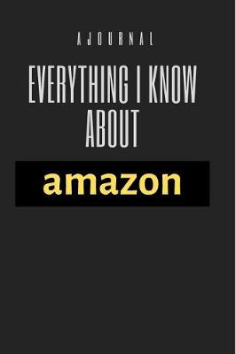 Book cover for A Journal Everything I Know About Amazon