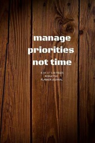 Cover of Manage priorities not time